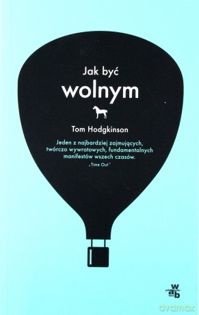 Jak być wolnym (Wyd. 2014) - Hodgkinson Tom [KSIĄŻKA]