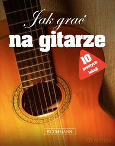 Jak grać na gitarze. 10 prostych lekcji - Buck Jon [KSIĄŻKA]