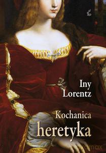 Kochanica heretyka - Lorentz Iny [KSIĄŻKA]