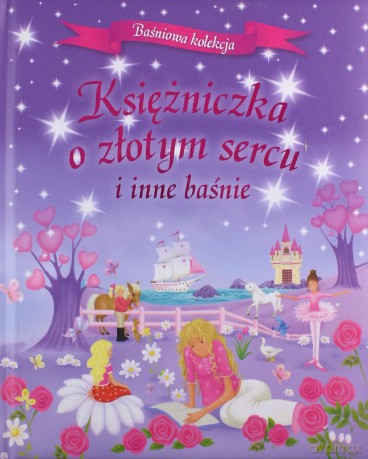 Ksieżniczka o złotym sercu i inne baśnie [KSIĄŻKA]