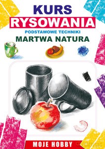 Kurs rysowania. Podstawowe techniki. Martwa natura - Jagielski Mateusz [KSIĄŻKA]