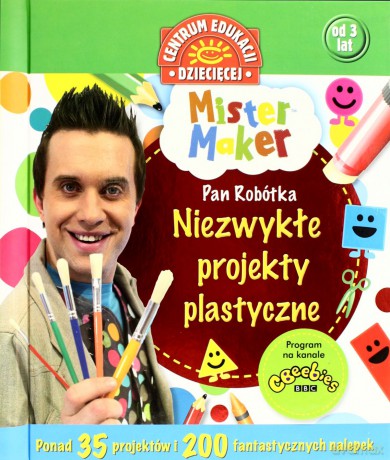 Mister Maker (Pan Robótka). Niezwykłe projekty plastyczne [KSIĄŻKA]