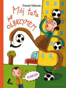 Mój tata jest olbrzymem - Wakuła Paweł [KSIĄŻKA]