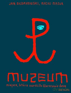 Muzeum. Miejsce, które zwróciło Warszawie duszę - Ołdakowski Jan, Mazur Maciej [KSIĄŻKA]