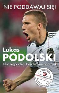 Nie poddawaj się! - Podolski Łukasz [KSIĄŻKA]