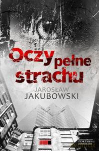 Oczy pełne strachu - Jakubowski Jarosław [KSIĄŻKA]