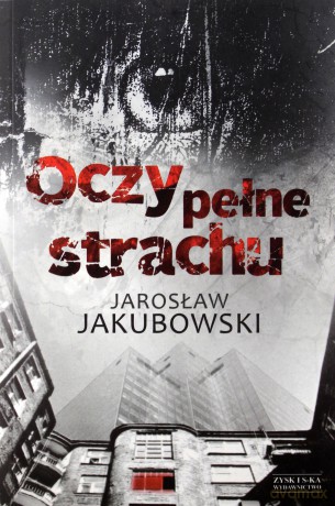 Oczy pełne strachu - Jakubowski Jarosław [KSIĄŻKA]