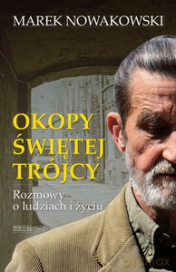 Okopy Świętej Trójcy. Rozmowy o ludziach i życiu - Nowakowski Marek [KSIĄŻKA]