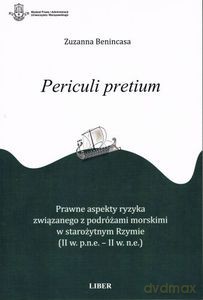 Periculi pretium. Prawne aspekty ryzyka związanego z podróżami morskimi w starożytnym Rzymie (II w.p.n.e. - II w.n.e.) - Benincasa Zuzanna [KSIĄŻKA]