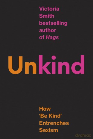 (Un)kind: How 'Be Kind' Entrenches Sexism - Victoria Smith [KSIĄŻKA]