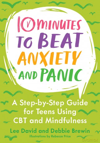 10 Minutes to Beat Anxiety and Panic: A Step-by-Step Guide for Teens Using CBT and Mindfulness (10 Minutes to Better Mental Health) - Lee David [KSIĄŻKA]