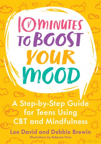 10 Minutes to Boost Your Mood: A Step-by-Step Guide for Teens Using CBT and Mindfulness (10 Minutes to Better Mental Health) - Lee David [KSIĄŻKA]