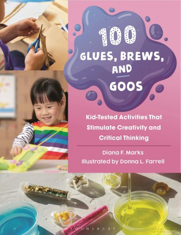 100 Glues, Brews, and Goos: Kid-Tested Activities That Stimulate Creativity and Critical Thinking - Diana F. Marks [KSIĄŻKA]