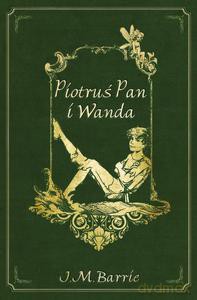 Piotruś Pan i Wanda - Matthew Barrie James [KSIĄŻKA]