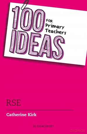 100 Ideas for Primary Teachers: RSE (100 Ideas for Teachers) - Catherine Kirk [KSIĄŻKA]