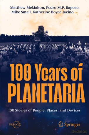 100 Years of Planetaria: 100 Stories of People, Places, and Devices (Springer Praxis Books) - Matthew McMahon [KSIĄŻKA]