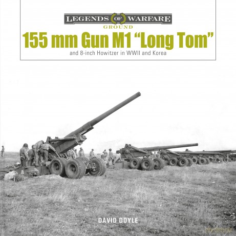 155 mm Gun M1 "Long Tom": US Army Field Gun in World War II and Korea (Legends of Warfare: Ground): and 8-inch Howitzer in WWII and Korea: 28 (Legends of Warfare: Ground, 28) - David Doyle [KSIĄŻKA]