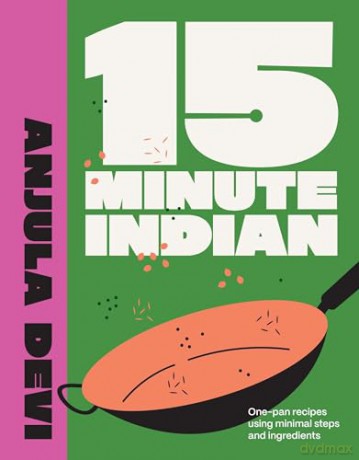 15-Minute Indian: One-pan recipes using minimal steps and ingredients - Anjula Devi [KSIĄŻKA]