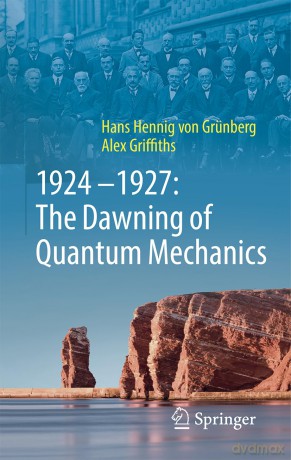 1924-1927: The Dawning of Quantum Mechanics - Hans-Hennig von Grünberg [KSIĄŻKA]