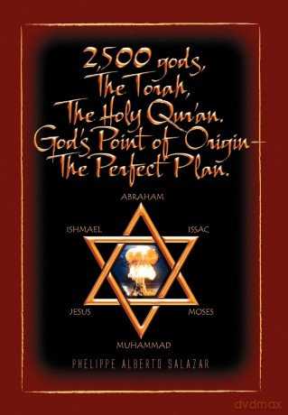 2,500 Gods, the Torah, the Holy Qur'an: God's Point of Origin - the Perfect Plan - Phelippe Alberto Salazar [KSIĄŻKA]