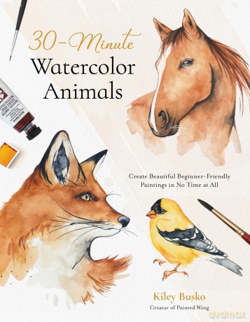 30-Minute Watercolor Animals: Create Beautiful Beginner-Friendly Paintings in No Time at All - Kiley Busko [KSIĄŻKA]