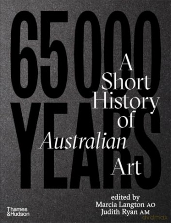 65,000 Years: A Short History of Australian Art - Marcia Langton [KSIĄŻKA]