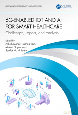 6G-Enabled IoT and AI for Smart Healthcare: Challenges, Impact, and Analysis (Artificial Intelligence in Smart Healthcare Systems) - Ashish Kumar [KSIĄŻKA]
