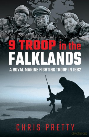 9 Troop in the Falklands: A Royal Marine Fighting Troop in 1982 - Chris Pretty [KSIĄŻKA]