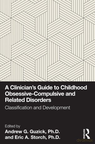 A Clinician's Guide to Childhood Obsessive-Compulsive and Related Disorders: Classification and Development - Andrew G. Guzick Ph.D. [KSIĄŻKA]