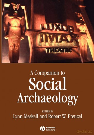 A Companion to Social Archaeology - Lynn Meskell [KSIĄŻKA]