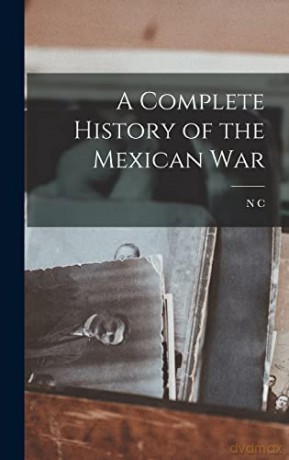 A Complete History of the Mexican War - N C 1809-1898 Brooks [KSIĄŻKA]