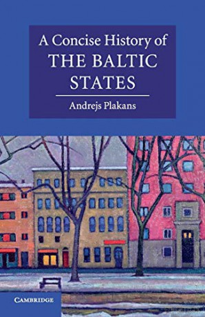A Concise History of the Baltic States (Cambridge Concise Histories) - Andrejs Plakans [KSIĄŻKA]