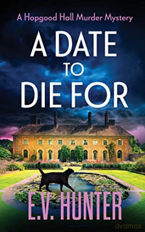 A Date To Die For: The start of a cozy murder mystery series from E.V. Hunter (The Hopgood Hall Murder Mysteries, 1) - E.V. Hunter [KSIĄŻKA]