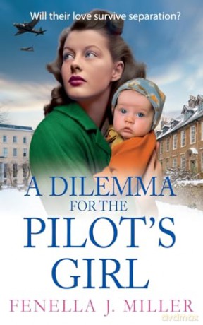 A Dilemma for the Pilot's Girl: The next instalment in Fenella J Miller's emotional wartime historical saga series (The Pilot's Girl Series, 3) - Fenella J Miller [KSIĄŻKA]