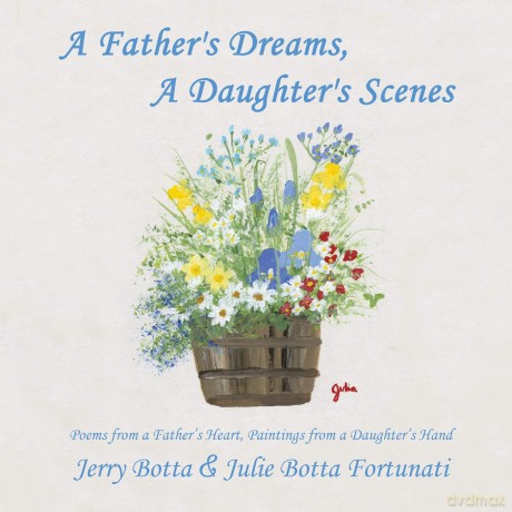 A Father's Dreams, a Daughter's Scenes: Poems from a Father's Heart, Paintings from a Daughter's Hand - Jerry Botta [KSIĄŻKA]