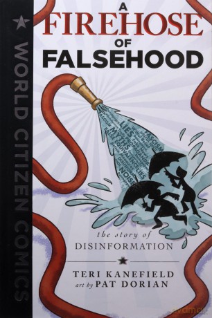 A Firehose of Falsehood: The Story of Disinformation (World Citizen Comics) - Teri Kanefield [KSIĄŻKA]
