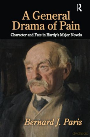 A General Drama of Pain: Character and Fate in Hardy's Major Novels - Bernard J. Paris [KSIĄŻKA]