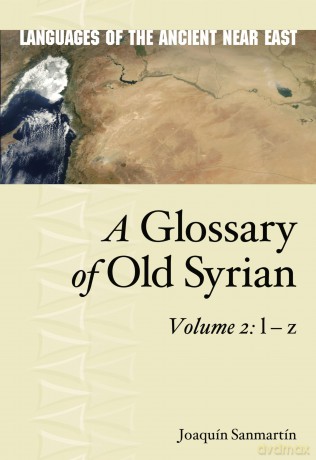 A Glossary of Old Syrian: Volume 2: l - z (Languages of the Ancient Near East) - Joaquin Sanmartín [KSIĄŻKA]