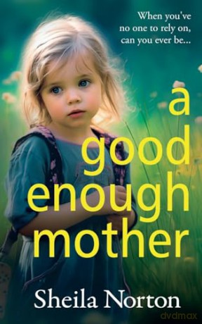 A Good Enough Mother: A completely heart-wrenching, emotional read from Sheila Norton - Sheila Norton [KSIĄŻKA]