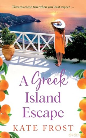 A Greek Island Escape: The TOP 5 feel-good, romantic read from Kate Frost - Kate Frost [KSIĄŻKA]