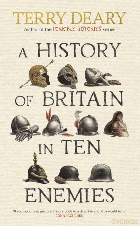 A History of Britain in Ten Enemies: The hilarious Sunday Times bestseller from the author of Horrible Histories - Terry Deary [KSIĄŻKA]