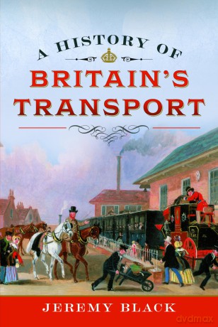 A History of Britain's Transport - Jeremy Black [KSIĄŻKA]