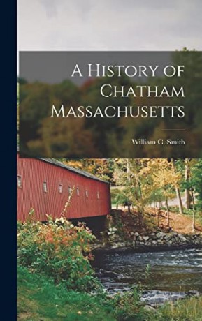 A History of Chatham Massachusetts - William C Smith [KSIĄŻKA]
