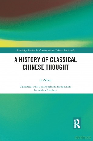 A History of Classical Chinese Thought (Routledge Studies in Contemporary Chinese Philosophy) - Zehou Li [KSIĄŻKA]