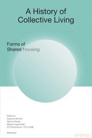 A History of Collective Living: Forms of Shared Housing - Susanne Schmid [KSIĄŻKA]