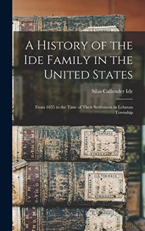 A History of the Ide Family in the United States: From 1635 to the Time of Their Settlement in Lehman Township - Silas Callender 1867- Ide [KSIĄŻKA]