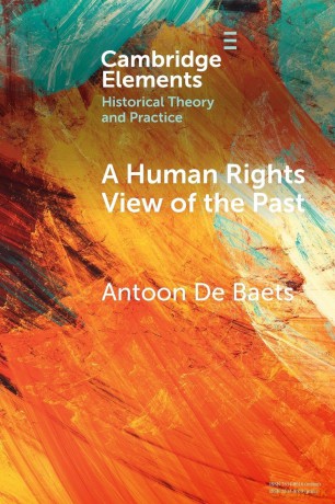 A Human Rights View of the Past (Elements in Historical Theory and Practice) - De Baets [KSIĄŻKA]