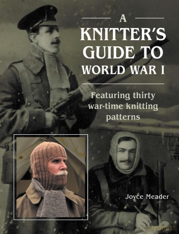 A Knitter's Guide to World War 1: Featuring thirty war-time knitting patterns - Joyce Meader [KSIĄŻKA]