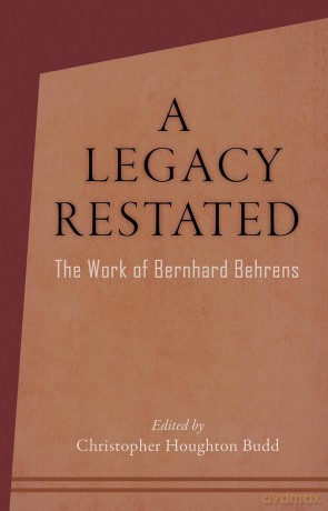 A Legacy Restated: The Work of Bernhard Behrens: Four Essays with Current-Day Reviews - Christopher Houghton Budd [KSIĄŻKA]