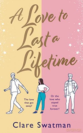 A Love to Last a Lifetime: The epic love story from Clare Swatman, author of Before We Grow Old - Clare Swatman [KSIĄŻKA]